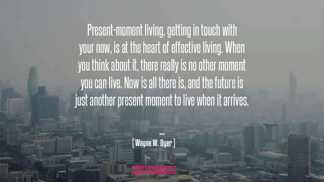 Live Now quotes by Wayne W. Dyer