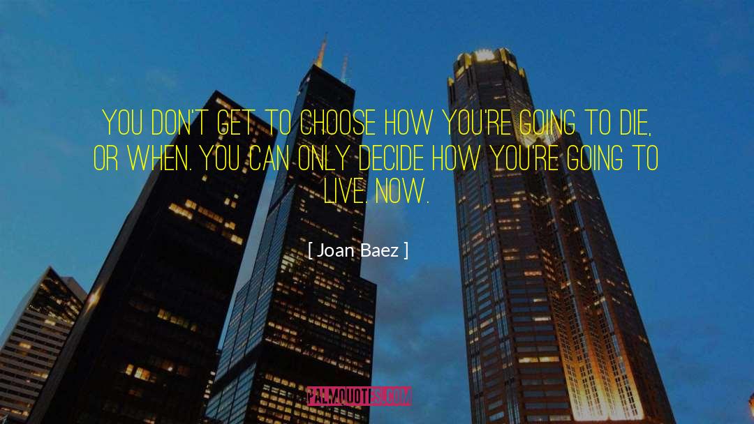 Live Now quotes by Joan Baez