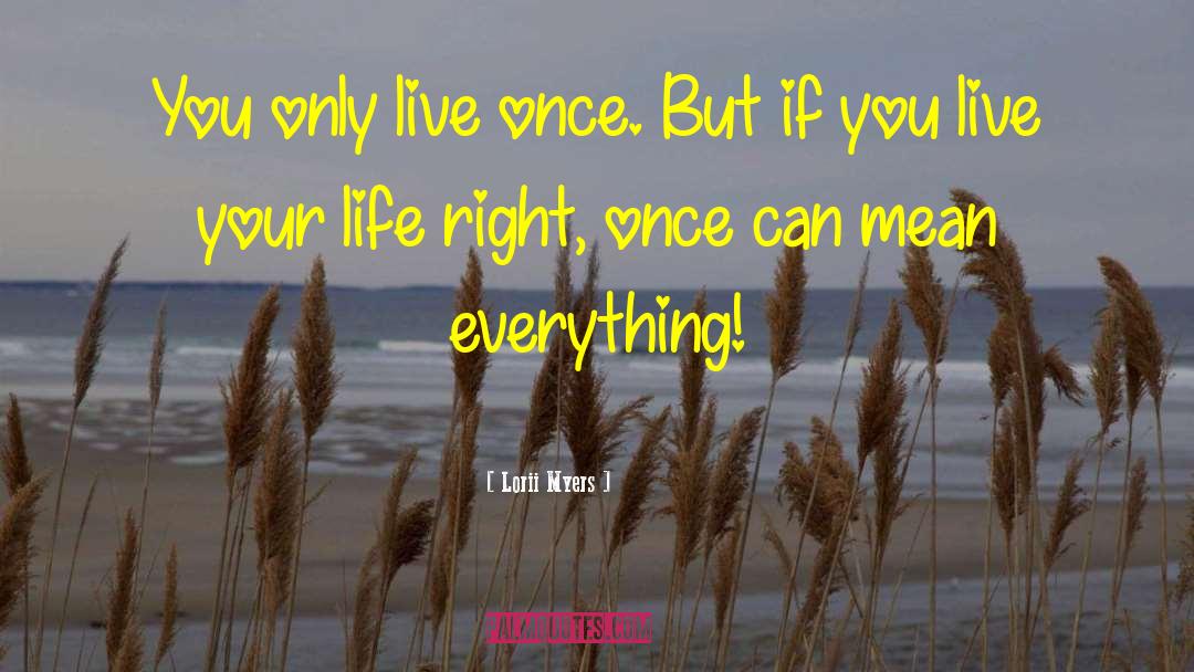 Live Once quotes by Lorii Myers
