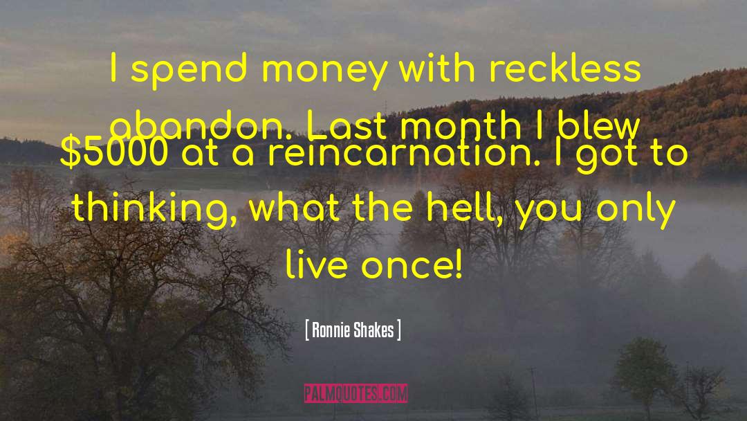 Live Once quotes by Ronnie Shakes