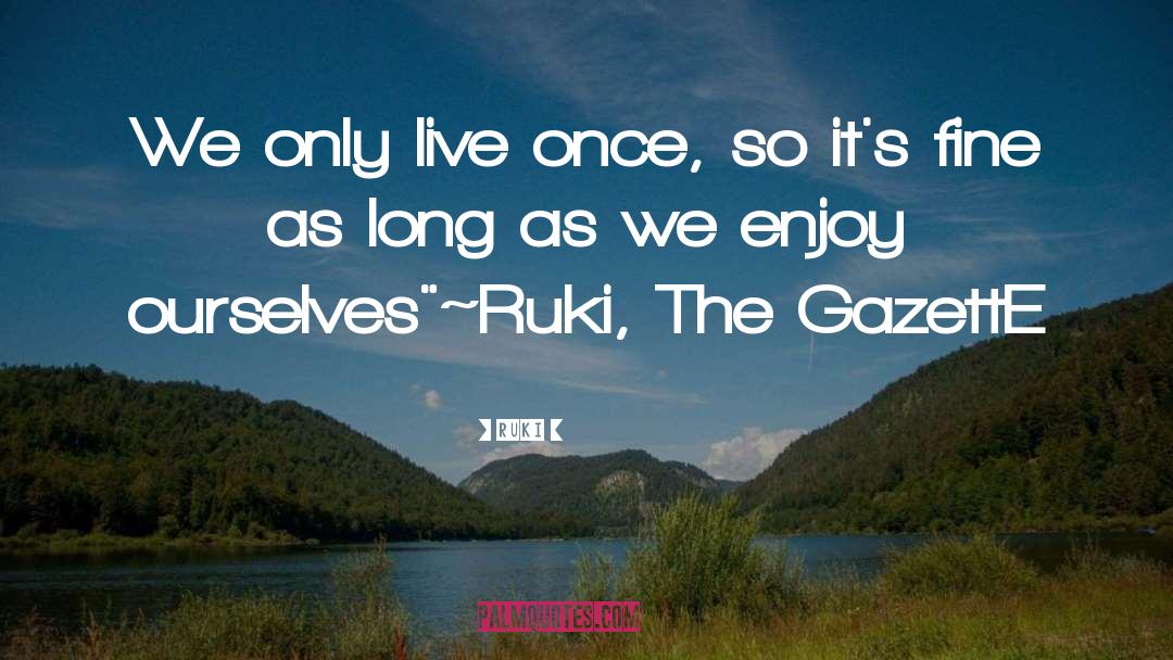 Live Once quotes by Ruki