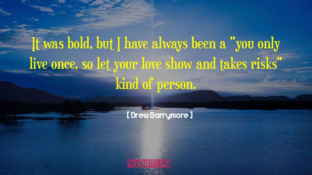 Live Once quotes by Drew Barrymore