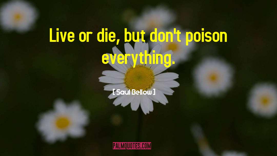 Live Or Die quotes by Saul Bellow