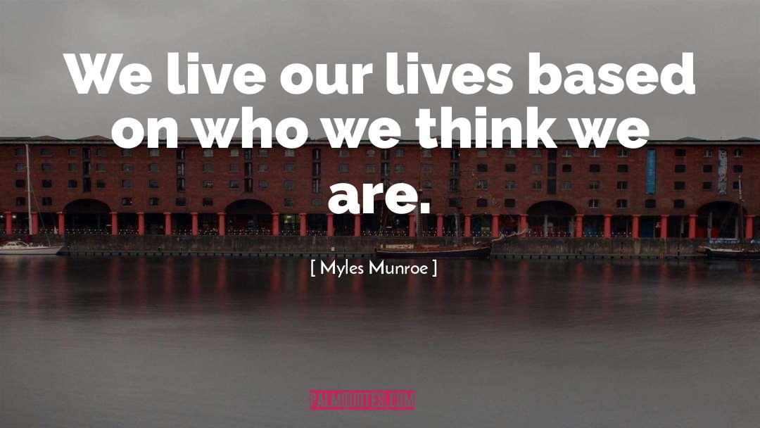 Live Our Lives quotes by Myles Munroe