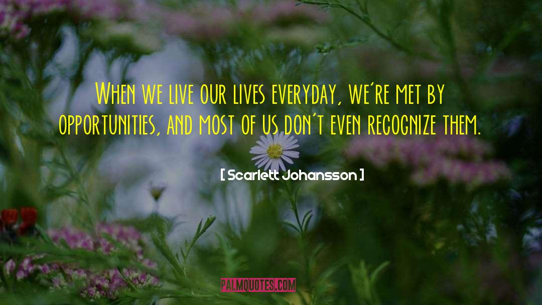Live Our Lives quotes by Scarlett Johansson
