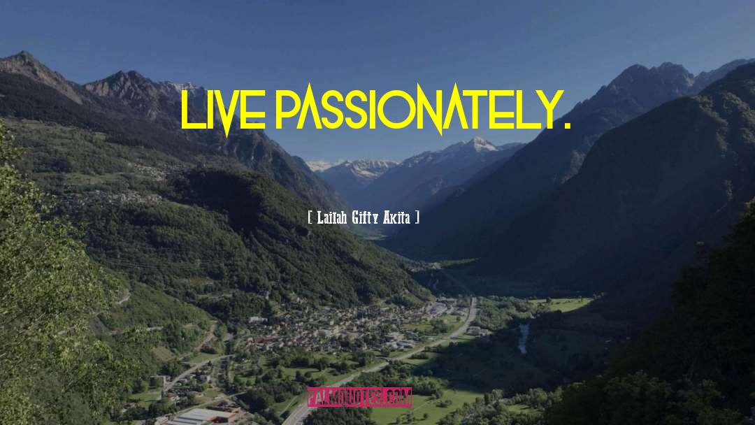 Live Passionately quotes by Lailah Gifty Akita