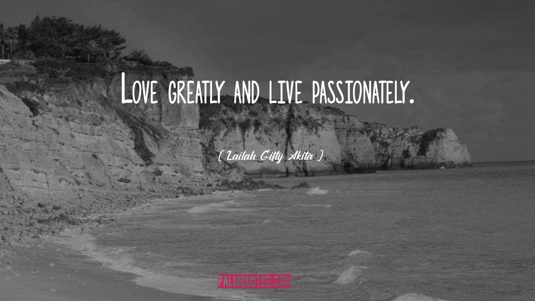 Live Passionately quotes by Lailah Gifty Akita