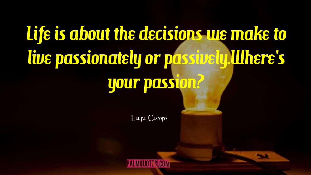 Live Passionately quotes by Laura Castoro