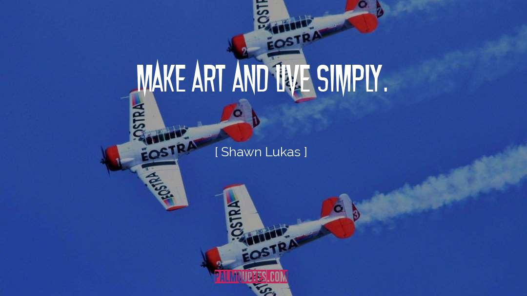 Live Simply quotes by Shawn Lukas