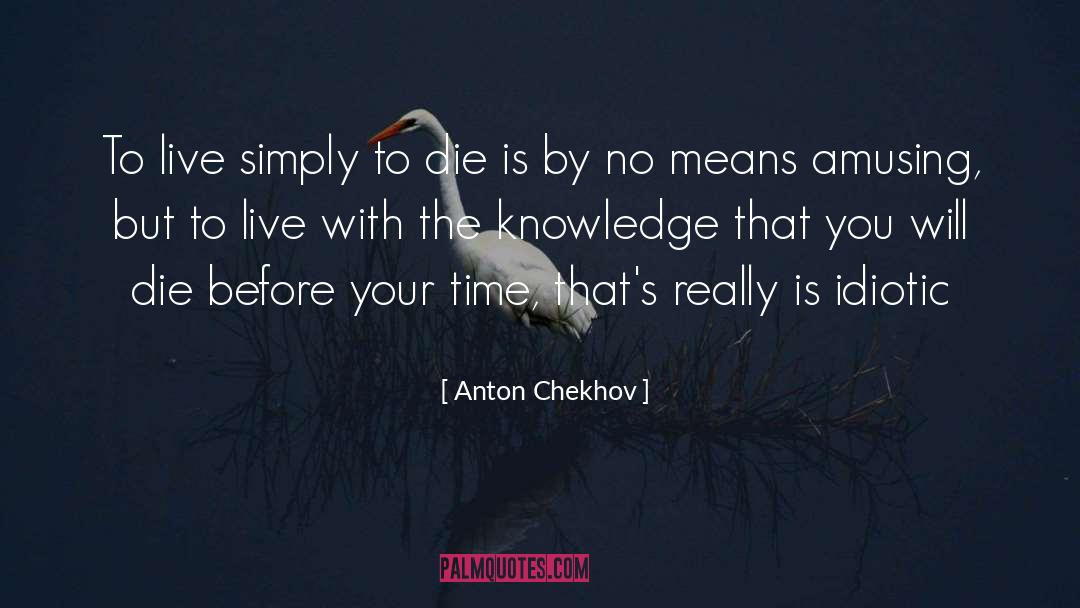 Live Simply quotes by Anton Chekhov
