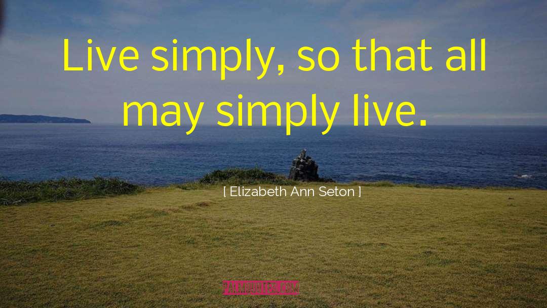 Live Simply quotes by Elizabeth Ann Seton
