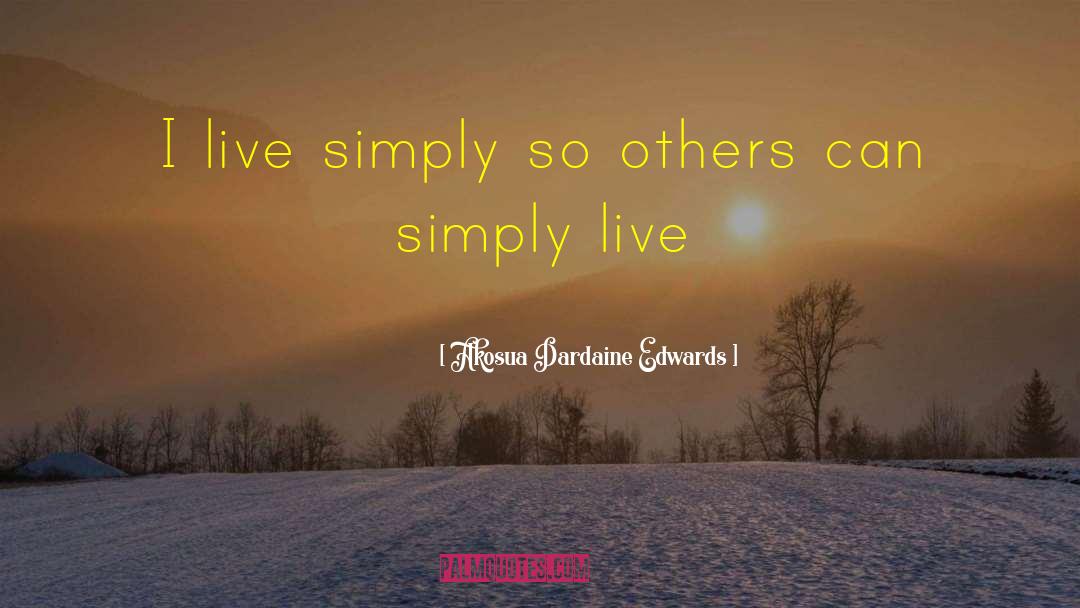 Live Simply quotes by Akosua Dardaine Edwards