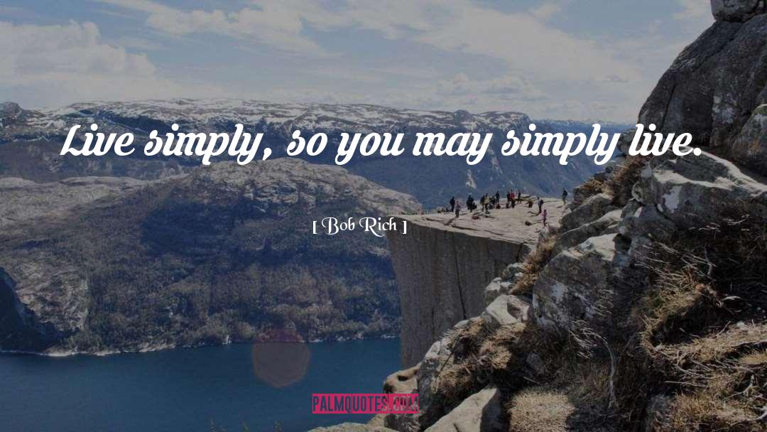 Live Simply quotes by Bob Rich