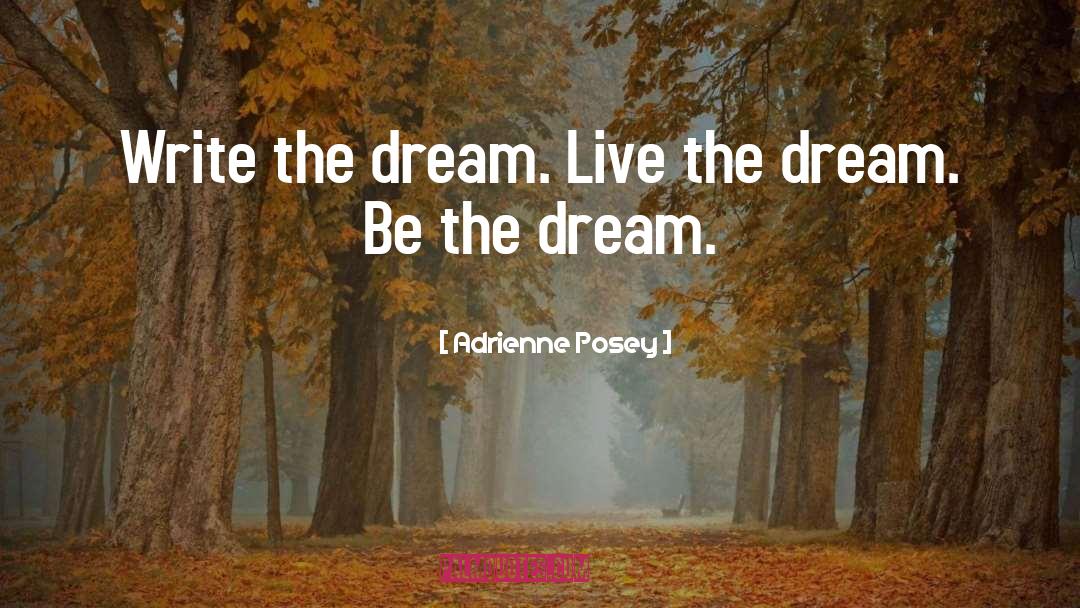 Live The Dream quotes by Adrienne Posey