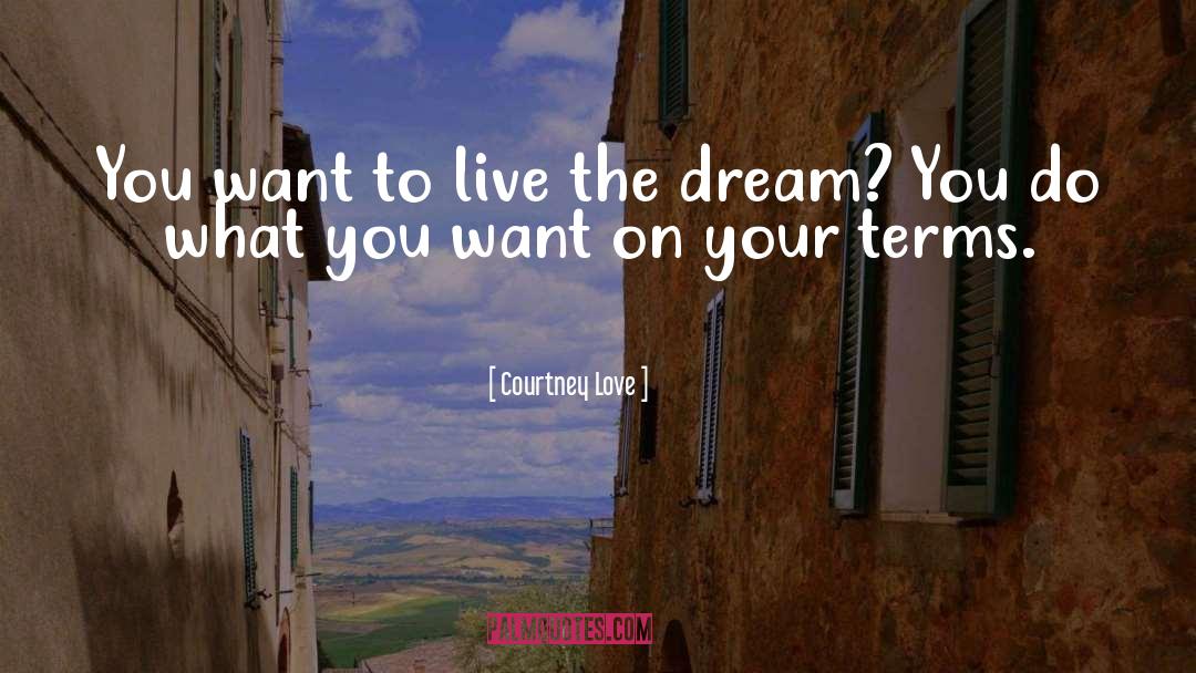 Live The Dream quotes by Courtney Love