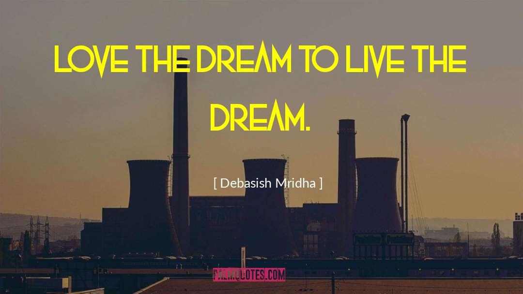 Live The Dream quotes by Debasish Mridha