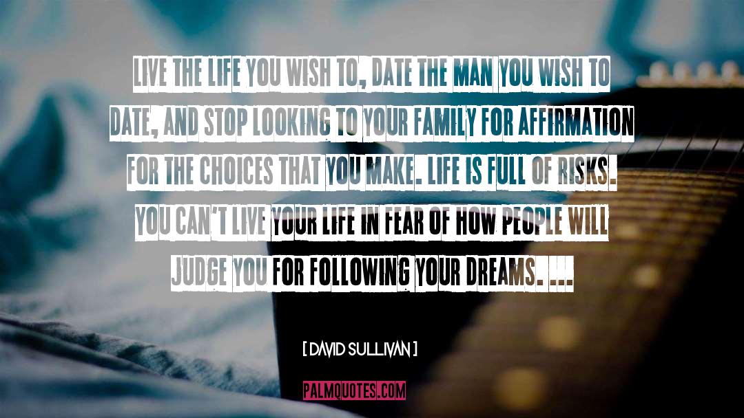 Live The Life Of Your Dreams quotes by David Sullivan