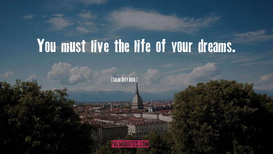 Live The Life Of Your Dreams quotes by Lailah Gifty Akita