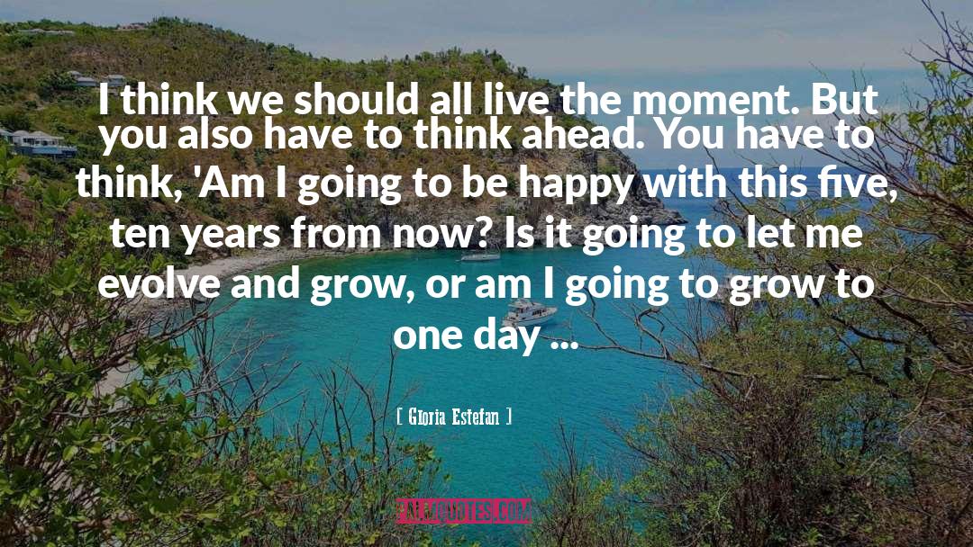Live The Moment quotes by Gloria Estefan