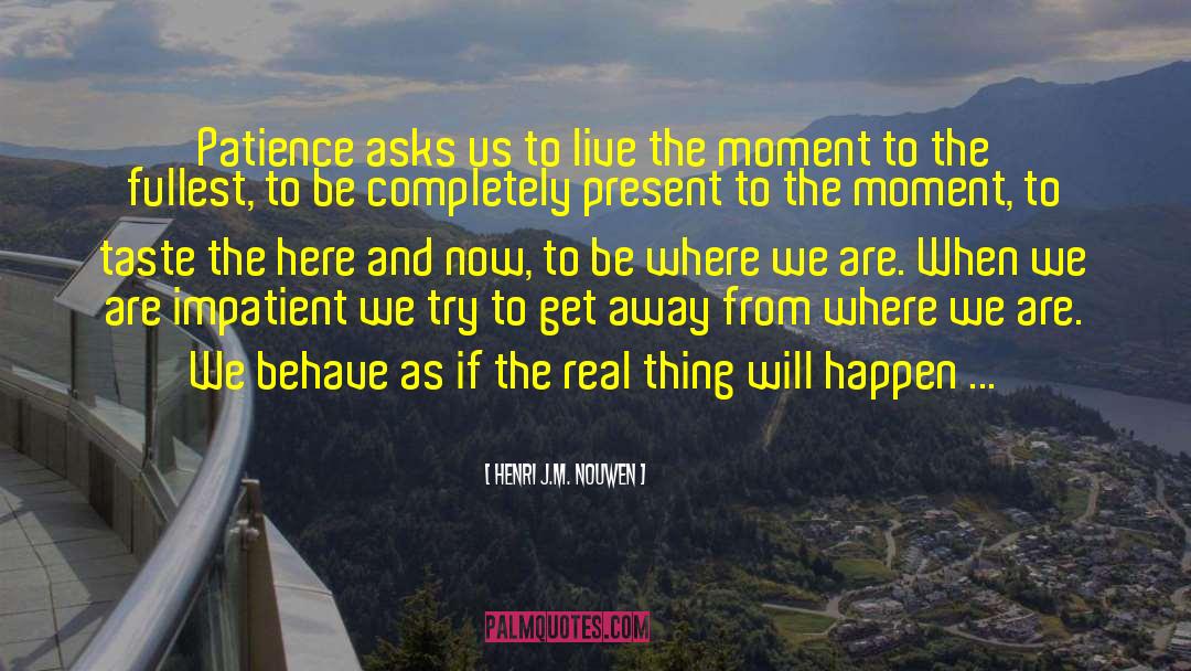 Live The Moment quotes by Henri J.M. Nouwen