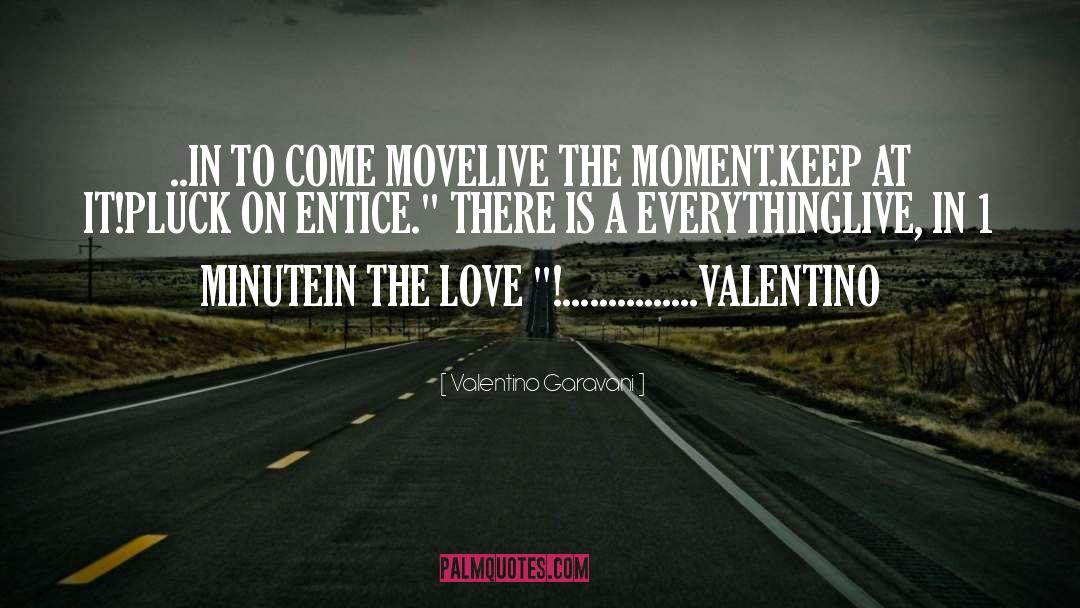 Live The Moment quotes by Valentino Garavani