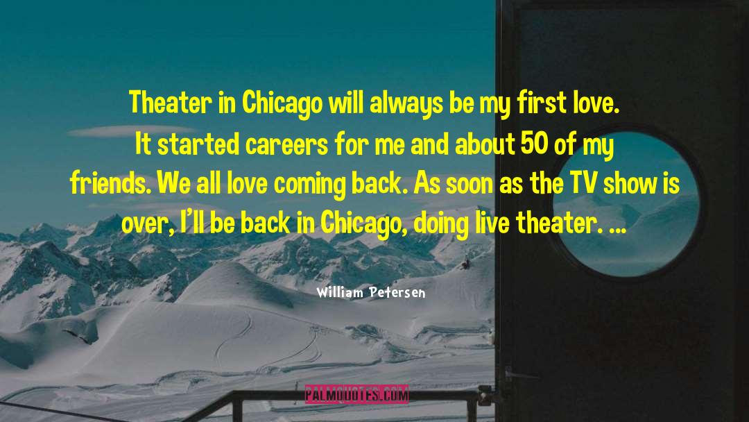 Live Theater quotes by William Petersen