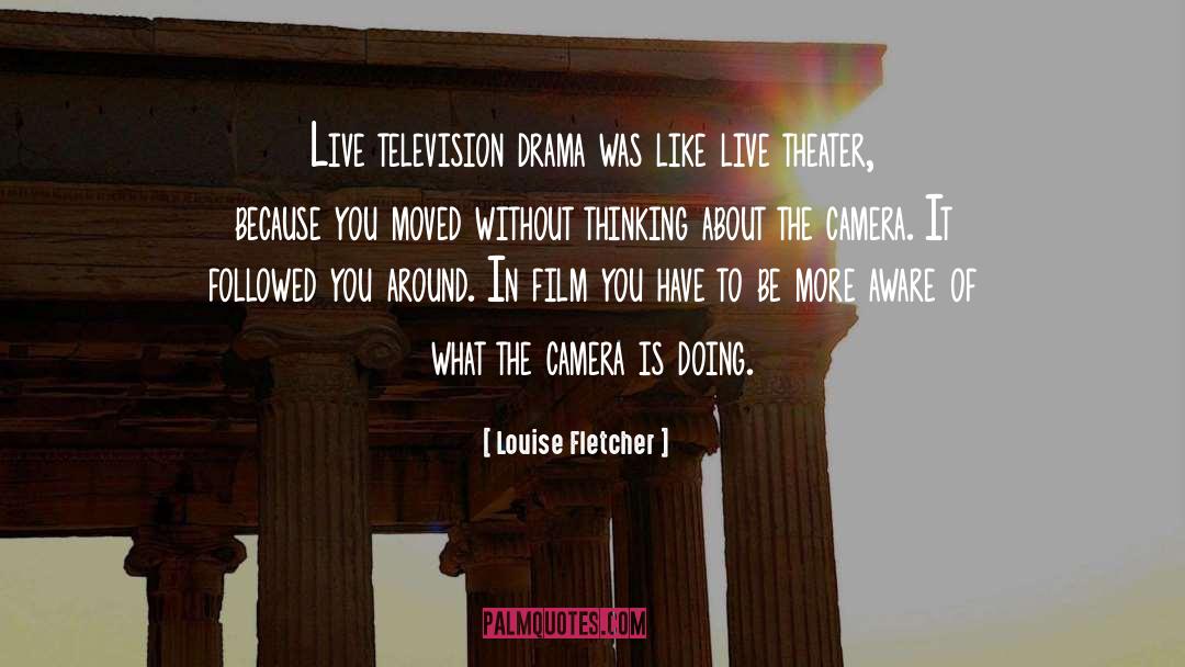 Live Theater quotes by Louise Fletcher