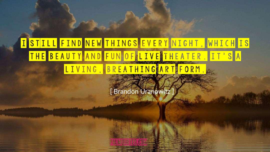 Live Theater quotes by Brandon Uranowitz