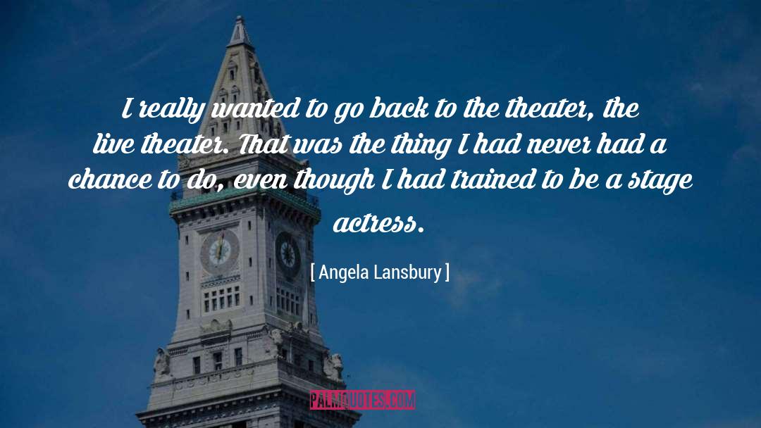 Live Theater quotes by Angela Lansbury