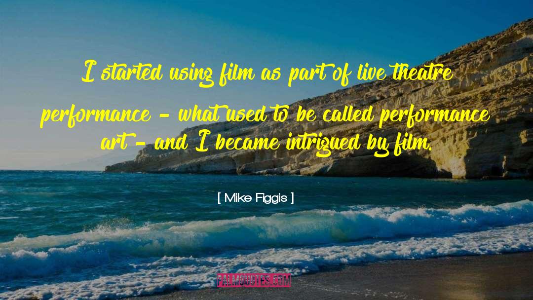 Live Theatre quotes by Mike Figgis