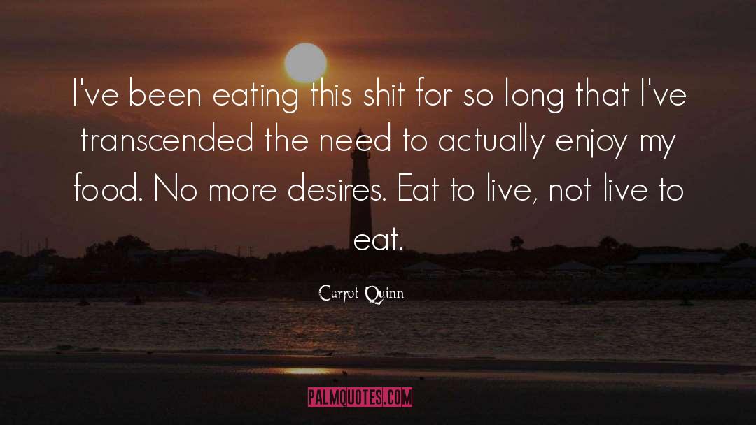Live To Eat quotes by Carrot Quinn