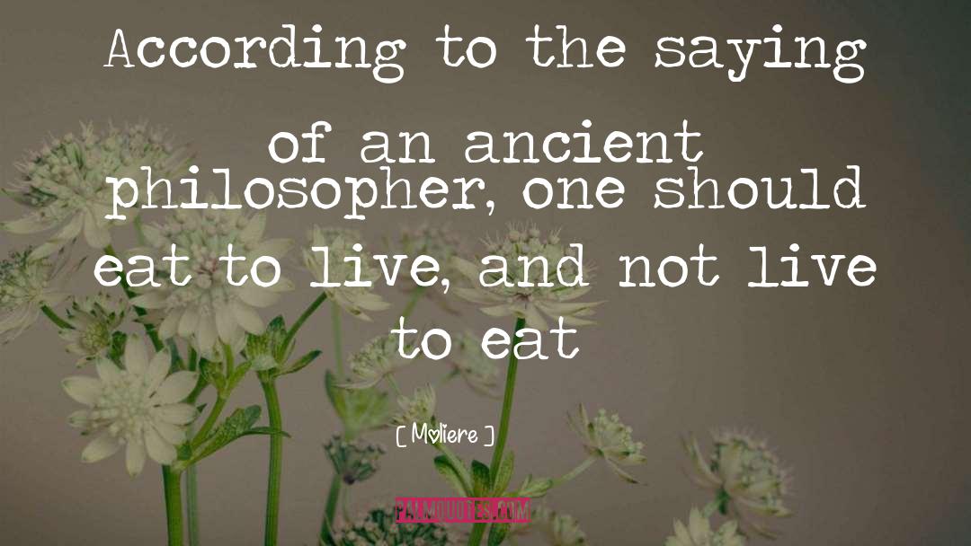 Live To Eat quotes by Moliere