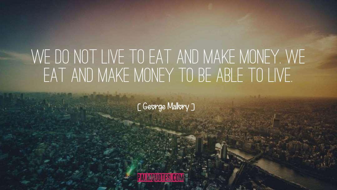 Live To Eat quotes by George Mallory