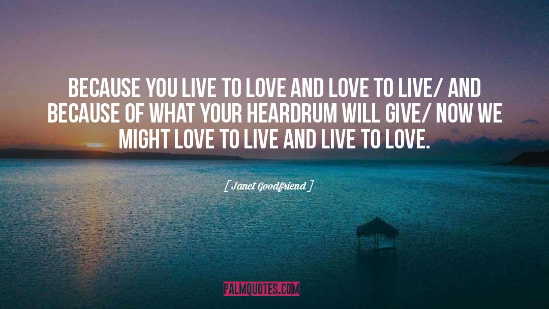 Live To Love quotes by Janet Goodfriend
