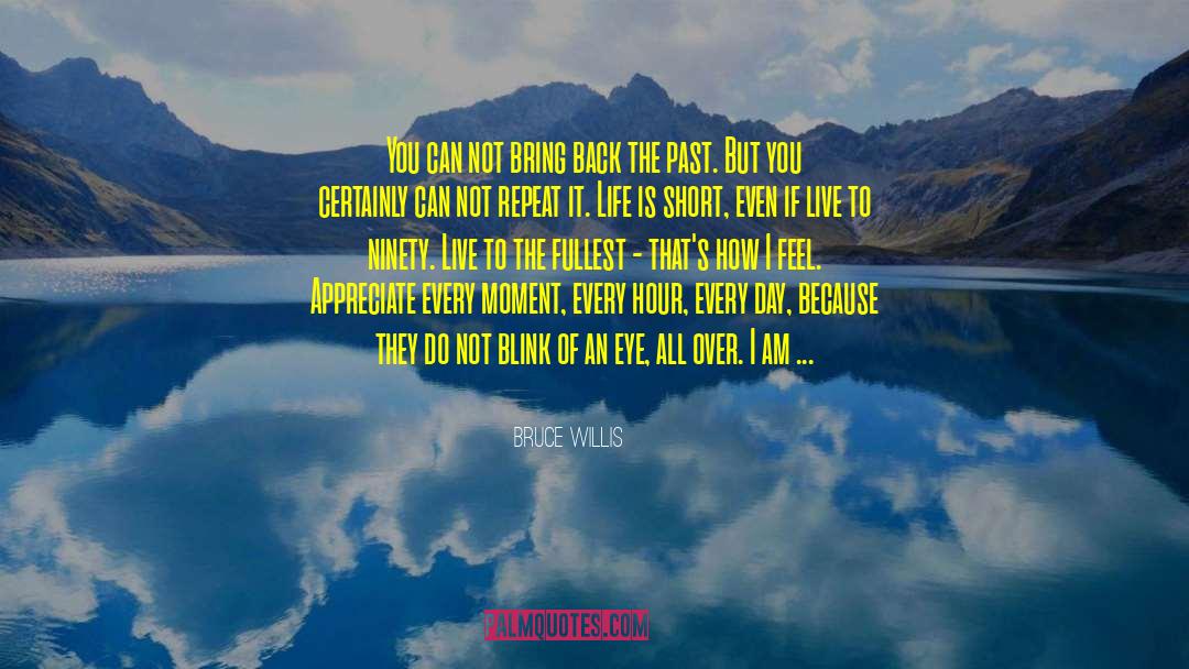 Live To The Fullest quotes by Bruce Willis