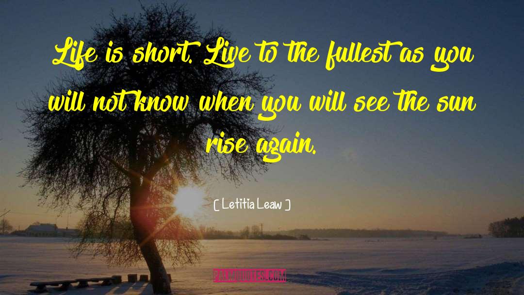 Live To The Fullest quotes by Letitia Leaw