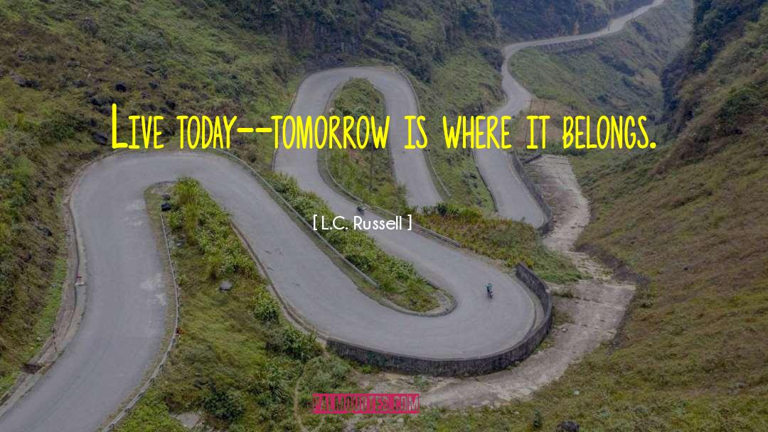 Live Today quotes by L.C. Russell