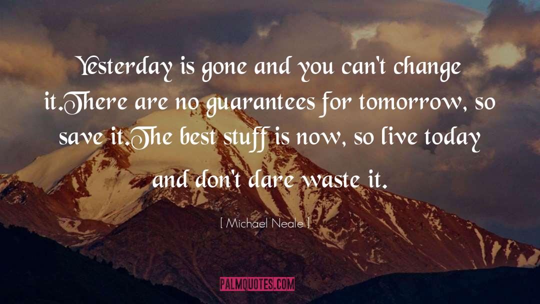 Live Today quotes by Michael Neale