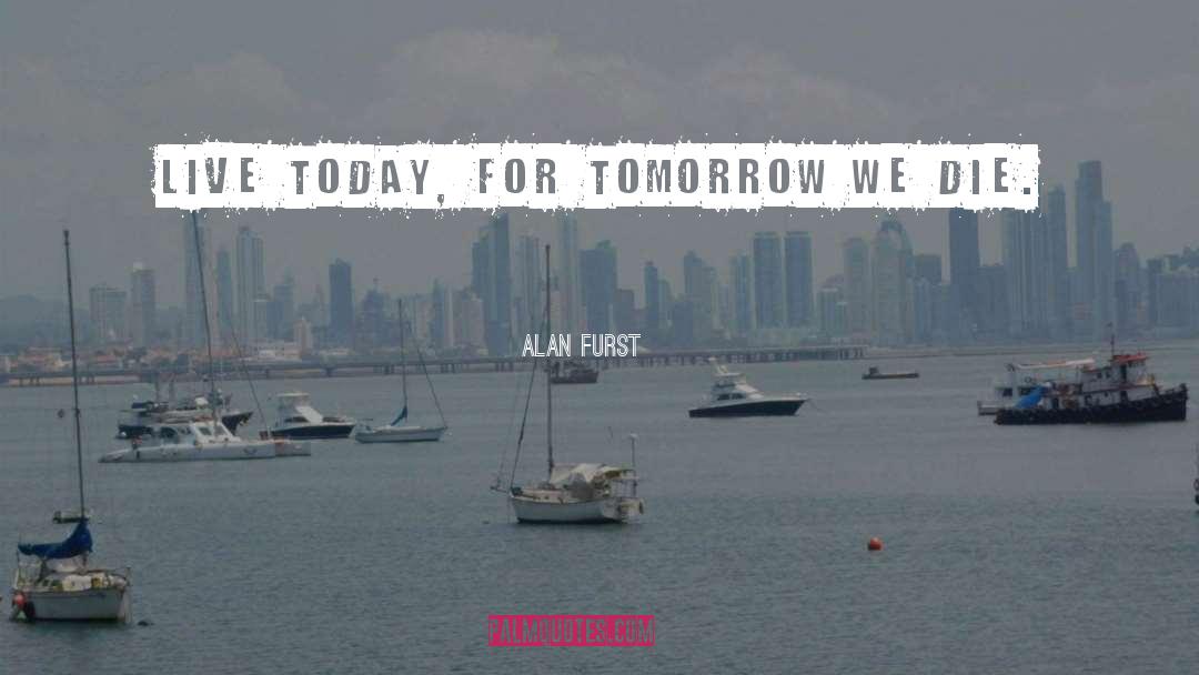 Live Today quotes by Alan Furst