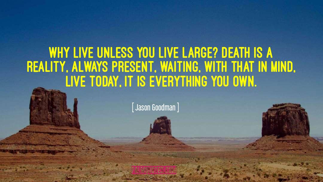 Live Today quotes by Jason Goodman