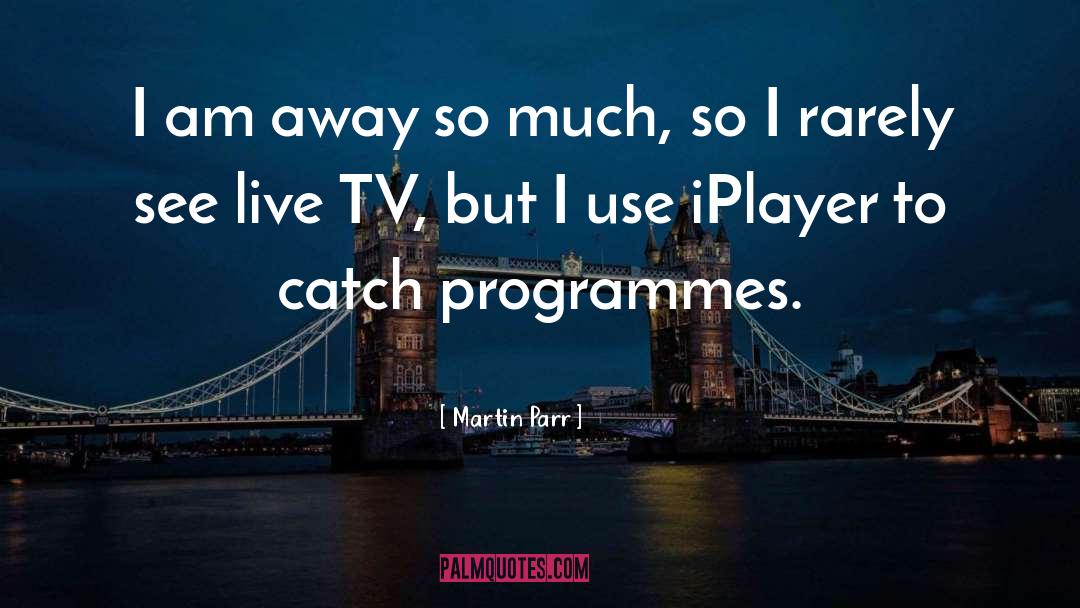 Live Tv quotes by Martin Parr