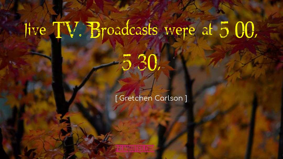 Live Tv quotes by Gretchen Carlson