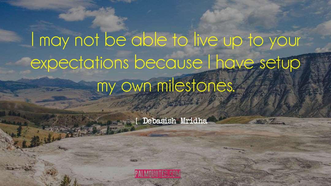 Live Up To Your Expectation quotes by Debasish Mridha