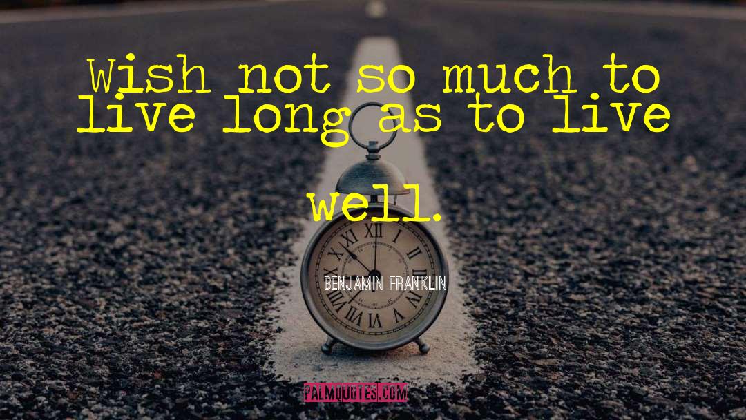 Live Well quotes by Benjamin Franklin