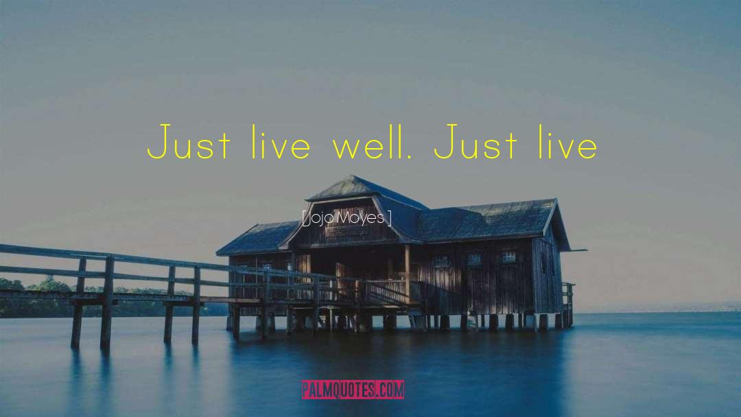 Live Well quotes by Jojo Moyes