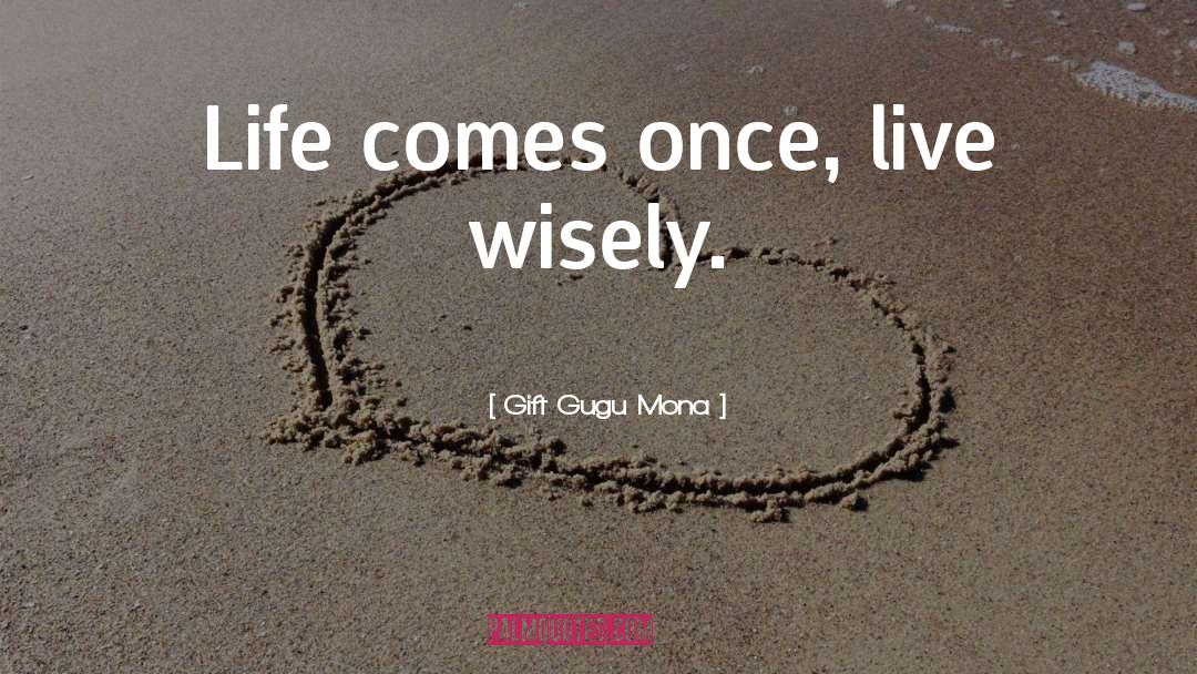 Live Wisely quotes by Gift Gugu Mona