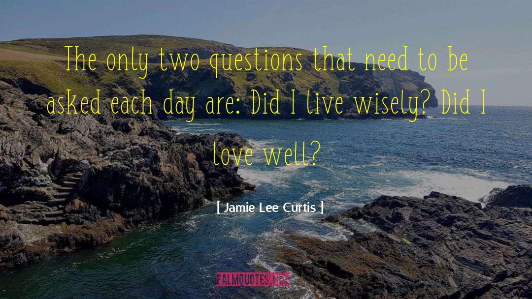 Live Wisely quotes by Jamie Lee Curtis