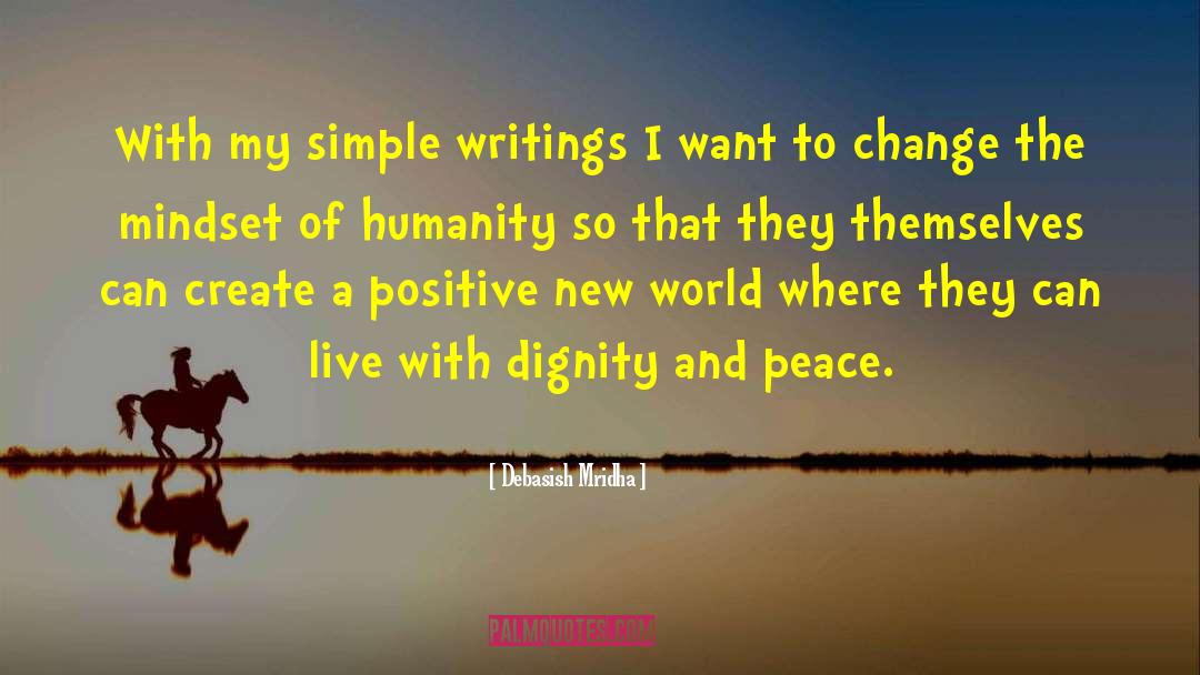 Live With Dignity And Peace quotes by Debasish Mridha