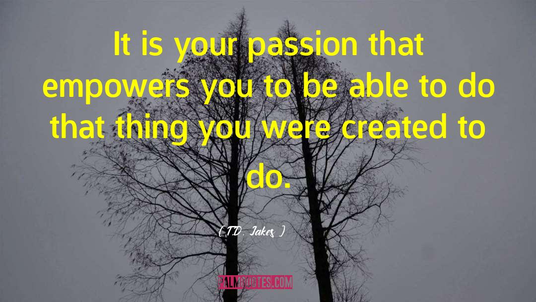 Live With Passion quotes by T.D. Jakes