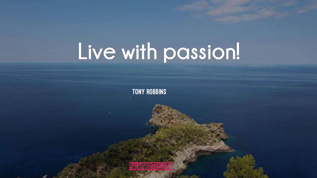 Live With Passion quotes by Tony Robbins